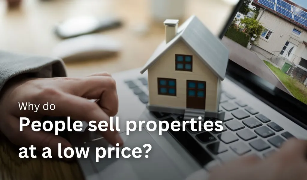 Why do People Sell Properties at a Low Price?​